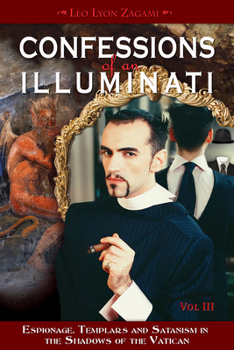 Paperback Confessions of an Illuminati, Volume III: Espionage, Templars and Satanism in the Shadows of the Vatican Volume 3 Book