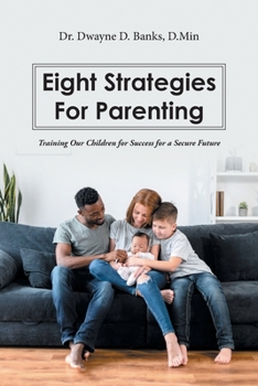 Paperback Eight Strategies for Parenting: Training Our Children for Success for a Secure Future Book