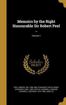 Hardcover Memoirs by the Right Honourable Sir Robert Peel ..; Volume 1 Book