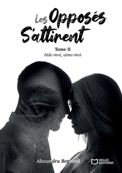 Paperback Les opposés s'attirent - Tome II: Aide-moi, aime-moi [French] Book