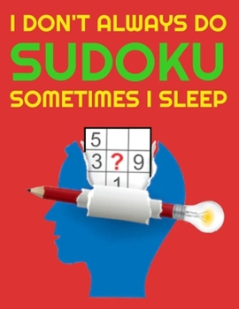 Paperback I Don't Always Do Sudoku Sometimes I Sleep: Hard Sudoku Puzzle Book 320 Extremely Difficult Puzzles For Advanced Adults Book