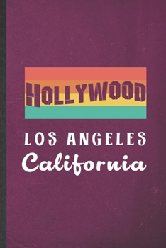 Hollywood Los Angeles California: Blank Funny Backpacking Tourist Lined Notebook/ Journal For World Traveler Visitor, Inspirational Saying Unique Special Birthday Gift Idea Modern 6x9 110 Pages