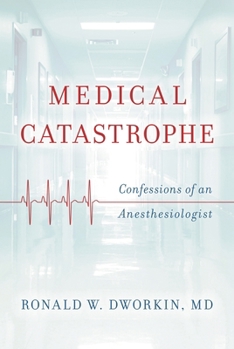 Hardcover Medical Catastrophe: Confessions of an Anesthesiologist Book