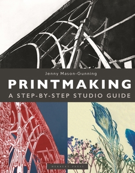 Printmaking: A Step-By-Step Studio Guide
