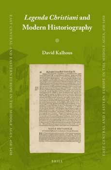 Legenda Christiani and Modern Historiography - Book #34 of the East Central and Eastern Europe in the Middle Ages, 450-1450