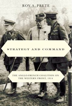 Strategy and Command: The Anglo-French Coalition on the Western Front, 1914 - Book #1 of the Strategy and Command
