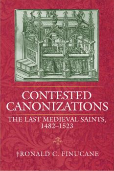 Hardcover Contested Canonizations: The Last Medieval Saints, 1482-1523 Book