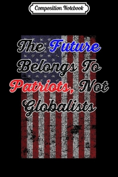 Paperback Composition Notebook: The Future Belongs To The Patriot - Patriotic Flag Pro Trump Journal/Notebook Blank Lined Ruled 6x9 100 Pages Book