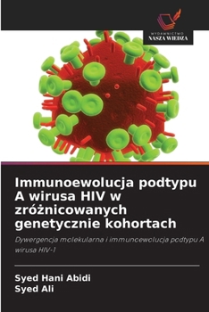 Paperback Immunoewolucja podtypu A wirusa HIV w zró&#380;nicowanych genetycznie kohortach [Polish] Book