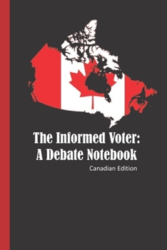 Paperback The Informed Voter: A Debate Notebook: Where Do the Candidates Stand on Important Issues? Canadian Edition Book