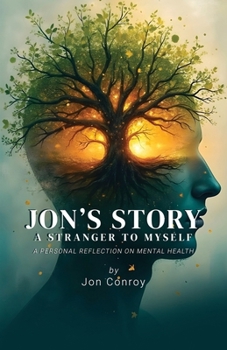 Jon's Story – A Stranger to Myself: A Personal Reflection on Mental Health