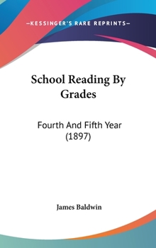 Hardcover School Reading By Grades: Fourth And Fifth Year (1897) Book