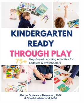 Paperback Kindergarten Ready Through Play: 75+ Play-Based Learning Activities for Toddlers & Preschoolers Book