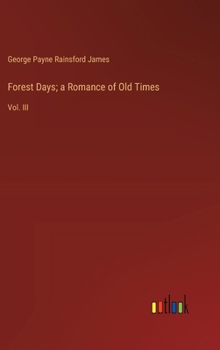 Hardcover Forest Days; a Romance of Old Times: Vol. III Book