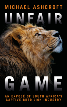 Paperback Unfair Game: An Exposé of South Africa's Captive-Bred Lion Industry Book