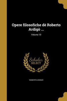 Paperback Opere filosofiche dè Roberto Ardigò ...; Volume 10 [Italian] Book