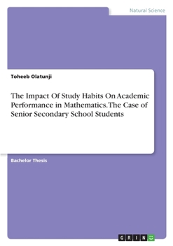 Paperback The Impact Of Study Habits On Academic Performance in Mathematics. The Case of Senior Secondary School Students Book