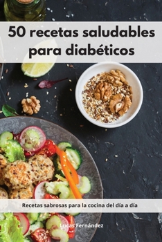 Paperback 50 recetas saludables para diabéticos: Recetas sabrosas para la cocina del día a día. Diabetic Diet (Spanish Edition) [Spanish] Book