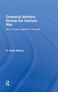 Hardcover Chemical Warfare during the Vietnam War: Riot Control Agents in Combat Book