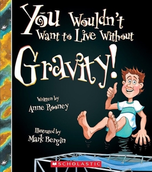Paperback You Wouldn't Want to Live Without Gravity! (You Wouldn't Want to Live Without...) Book
