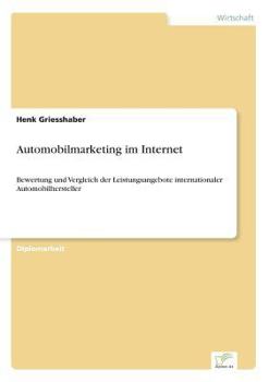 Paperback Automobilmarketing im Internet: Bewertung und Vergleich der Leistungsangebote internationaler Automobilhersteller [German] Book