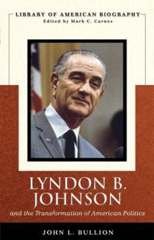 Lyndon B. Johnson and the Transformation of American Politics (Library of American Biography Series) (Library of American Biography) - Book  of the Library of American Biography