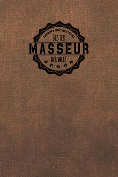 Gepr�ft und Best�tigt bester Masseur der Welt: Notizbuch f�r den Mann, der in der Massage Branche arbeitet Geschenkidee Geschenke Geschenk