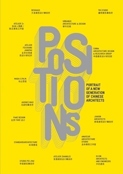 Positions: Portrait of a New Generation of Chinese Architects