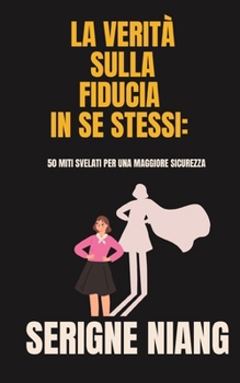 Paperback La Verità sulla Fiducia in Se Stessi: 50 Miti Svelati per una Maggiore Sicurezza [Italian] Book