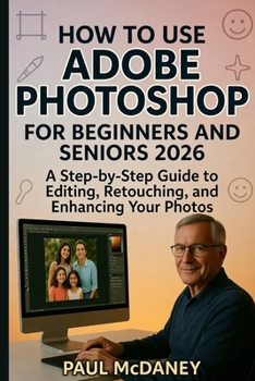 Paperback How to Use Adobe Photoshop for Beginners and Seniors 2026 Book