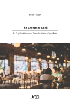 Paperback The Grammar Geek: An English Grammar Book for French Speakers Book