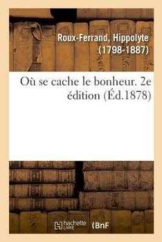 Paperback Où Se Cache Le Bonheur. 2e Édition [French] Book