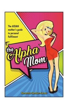 Hardcover The Alpha Mom: The Asian Mother's Guide to Personal Fulfillment Book
