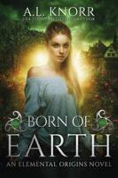 Born of Earth - Book #3 of the Elemental Origins