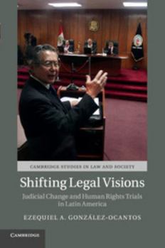 Shifting Legal Visions: Judicial Change and Human Rights Trials in Latin America - Book  of the Cambridge Studies in Law and Society