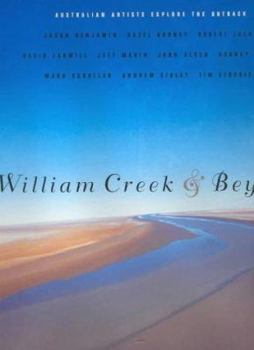 Hardcover William Creek & Beyond: Australian Artists Explore the Outback: Jason Benjamin, Hazel Dooney, Robert Jacks, David Larwill, Jeff Makin, John Ol Book