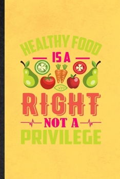 Paperback Healthy Food Is a Right Not a Privilege: Blank Funny Vegan Healthy Eating Lined Notebook/ Journal For Healthy Lifestyle Fitness, Inspirational Saying Book