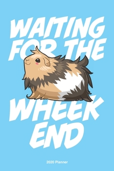 Waiting for the Wheekend Guinea Pig 2020 Weekly Planner : Scheduler Planner Organizer Productivity Time Management Cute Kawaii Adorable Illustration Gift, Blue