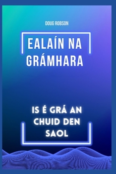 Paperback ealaín na grámhara: Is é grá an chuid den saol [Irish] Book