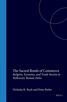 The Sacred Bonds of Commerce: Religion, Economy, and Trade Society at Hellenistic Roman Delos, 166-87 B.C.