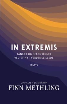 In extremis: tanker og bekendelser ved et nyt verdensbillede