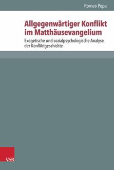 Allgegenwartiger Konflikt Im Matthausevangelium: Exegetische Und Sozialpsychologische Analyse Der Konfliktgeschichte