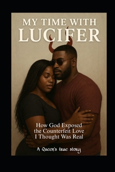 Paperback My Time with Lucifer: How God Exposed the Counterfeit Love I Thought Was Real Book