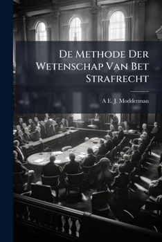 Paperback De Methode Der Wetenschap Van Bet Strafrecht: Redevoering ... Leiden De 18 Den Maart 1871 [Dutch] Book