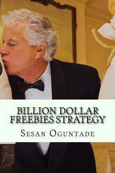 Paperback Billion Dollar Freebies Strategy: Unique and Efficient Small Business Marketing Fundamentals to Grow Your Business Book