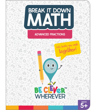 Spiral-bound Break It Down Advanced Fractions Reference Book