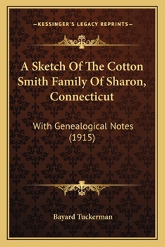 Paperback A Sketch Of The Cotton Smith Family Of Sharon, Connecticut: With Genealogical Notes (1915) Book