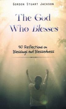 Hardcover The God Who Blesses: 50 Reflections on Blessings and Blessedness Book