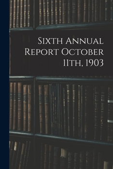 Paperback Sixth Annual Report October 11th, 1903 Book