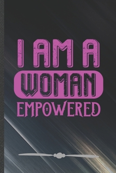 Paperback I Am a Woman Empowered: Feminist Funny Lined Notebook Journal For Girl Power Equality, Unique Special Inspirational Birthday Gift, College 6 X Book